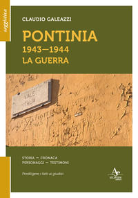 9791281526297 - Pontinia 1943-1944. La guerra. Storia cronaca personaggi testimoni