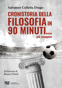 9791281539020 - Cronistoria della filosofia in 90 minuti... più recupero. Nuova ediz.
