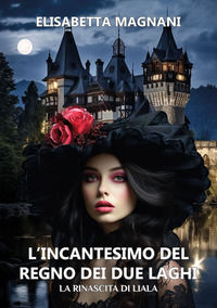9791281549357 - L'incantesimo del regno dei due laghi. La rinascita di Liala