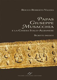 9791281584044 - Papas Giuseppe Musacchia e la Chiesa italo-albanese. Scritti inediti
