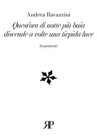 9791281617056 - Quest'ora di notte più buia discende a volte una tiepida luce. Frammenti