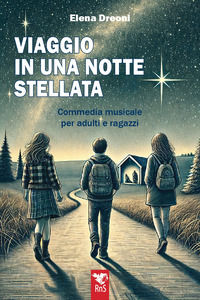 9791281618183 - Viaggio in una notte stellata. Commedia musicale per adulti e ragazzi