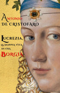 9791281625297 - Lucrezia, la doppia vita di una Borgia