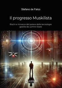 9791281805231 - Il progresso Muskilista. Rischi e minacce del potere delle tecnologie gestite da uomini-Stato