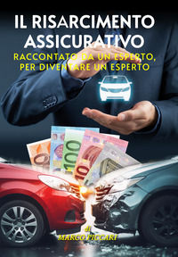 9791281815087 - Il risarcimento assicurativo. Raccontato da un esperto, per diventare un esperto