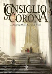 9791281947184 - Il Consiglio e la Corona. L'arte della politica nella Terra di Mezzo