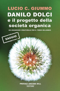 9791281949157 - Danilo Dolci e il progetto della società organica. Un umanesimo creaturale per il terzo millennio