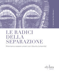 9791282039086 - Le radici della separazione. Ritornare a essere umani con Ubuntu (umanità)