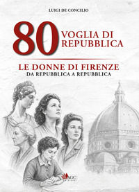 9791282176217 - 80 voglia di Repubblica. Le donne di Firenze da Repubblica a Repubblica. Ediz. illustrata