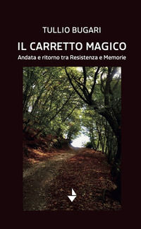 9791282196017 - Il carretto magico. Andata e ritorno tra resistenza e memorie