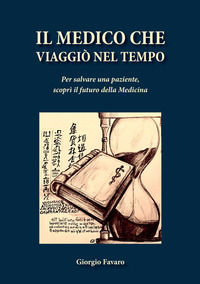 9791282322645 - Il medico che viaggiò nel tempo. Per salvare una paziente, scoprì il futuro della medicina
