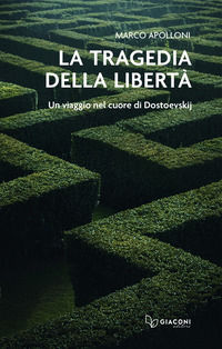 9791282422000 - La tragedia della libertà. Un viaggio nel cuore di Dostoevskij
