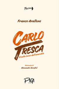 9791298620414 - Carlo Tresca il latin lover dell'anarchia. Ediz. illustrata